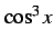 $\displaystyle \cos^3x$