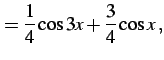 $\displaystyle =\frac{1}{4}\cos3x+\frac{3}{4}\cos x\,,$