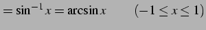 $\displaystyle =\sin^{-1}x=\arcsin x\,\qquad (-1\le x\le1)$