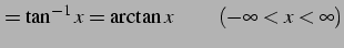 $\displaystyle =\tan^{-1}x=\arctan x\,\qquad (-\infty<x<\infty)$