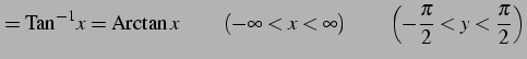 $\displaystyle =\mathrm{Tan}^{-1}x=\mathrm{Arctan}\,x\, \qquad(-\infty<x<\infty) \qquad\left(-\frac{\pi}{2}<y<\frac{\pi}{2}\right)$