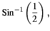 $\displaystyle \mathrm{Sin}^{-1}\left(\frac{1}{2}\right)\,,$