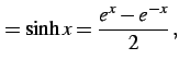 $\displaystyle =\sinh x=\frac{e^{x}-e^{-x}}{2}\,,$