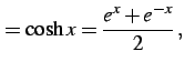 $\displaystyle =\cosh x=\frac{e^{x}+e^{-x}}{2}\,,$