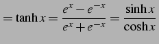 $\displaystyle =\tanh x=\frac{e^{x}-e^{-x}}{e^{x}+e^{-x}}=\frac{\sinh x}{\cosh x}\,$