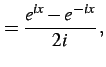 $\displaystyle =\frac{e^{ix}-e^{-ix}}{2i}\,,$