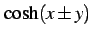 $\displaystyle \cosh(x\pm y)$