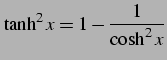 $\displaystyle \tanh^2x=1-\frac{1}{\cosh^2x}$