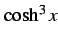 $ \cosh^3x$