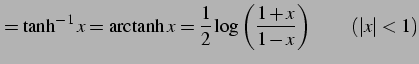 $\displaystyle =\tanh^{-1}x=\mathrm{arctanh}\,x = \frac{1}{2}\log\left(\frac{1+x}{1-x}\right) \qquad (\vert x\vert<1)$