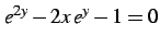 $\displaystyle e^{2y}-2x\,e^{y}-1=0$