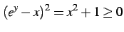 $\displaystyle \left(e^{y}-x\right)^2=x^2+1\geq0$