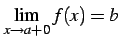 $\displaystyle \lim_{x\to a+0}f(x)=b$