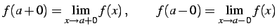 $\displaystyle f(a+0)=\lim_{x\to a+0}f(x)\,,\qquad f(a-0)=\lim_{x\to a-0}f(x)$