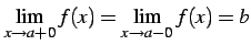 $\displaystyle \lim_{x\to a+0}f(x)= \lim_{x\to a-0}f(x)=b$