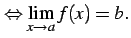 $\displaystyle \Leftrightarrow \displaystyle{\lim_{x\to a}f(x)=b}.$