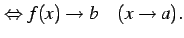 $\displaystyle \Leftrightarrow f(x) \to b \quad (x\to a).$