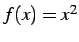 $ f(x)=x^2$