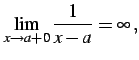 $\displaystyle \lim_{x\to a+0}\frac{1}{x-a}=\infty\,,$