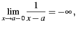 $\displaystyle \lim_{x\to a-0}\frac{1}{x-a}=-\infty\,,$