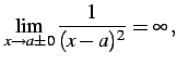 $\displaystyle \lim_{x\to a\pm0}\frac{1}{(x-a)^2}=\infty\,,$