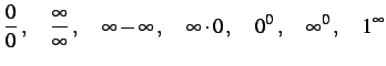 $\displaystyle \frac{0}{0}\,,\quad \frac{\infty}{\infty}\,,\quad \infty-\infty\,,\quad \infty\cdot0\,,\quad 0^0\,,\quad \infty^0\,,\quad 1^\infty$