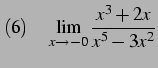 $\displaystyle (6)\quad \lim_{x\to-0} \frac{x^3+2x}{x^5-3x^2}$