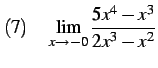 $\displaystyle (7)\quad \lim_{x\to-0} \frac{5x^4-x^3}{2x^3-x^2}$