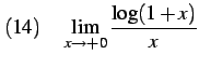 $\displaystyle (14)\quad \lim_{x\to+0} \frac{\log(1+x)}{x}$