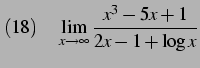 $\displaystyle (18)\quad \lim_{x\to\infty} \frac{x^3-5x+1}{2x-1+\log x}$