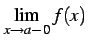 $ \displaystyle{\lim_{x\to a-0}f(x)}$