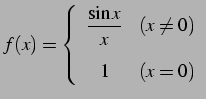 $\displaystyle f(x)=\left\{ \begin{array}{cc} \displaystyle{\frac{\sin x}{x}} & (x\neq 0)\\ [1em] 1 & (x=0) \end{array} \right.$