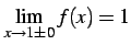 $ \displaystyle{\lim_{x\to1\pm0}f(x)=1}$