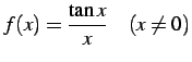 $\displaystyle f(x)=\frac{\tan x}{x}\quad(x\neq0)$