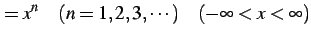 $\displaystyle =x^n\quad(n=1,2,3,\cdots)\quad(-\infty<x<\infty)$