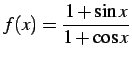 $\displaystyle f(x)=\frac{1+\sin x}{1+\cos x}$