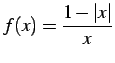 $\displaystyle f(x)=\frac{1-\vert x\vert}{x}$