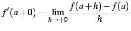 $\displaystyle f'(a+0)=\lim_{h\to+0}\frac{f(a+h)-f(a)}{h}$