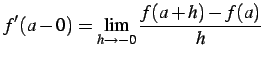 $\displaystyle f'(a-0)=\lim_{h\to-0}\frac{f(a+h)-f(a)}{h}$