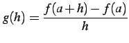 $\displaystyle g(h)=\frac{f(a+h)-f(a)}{h}$