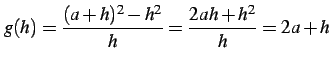 $\displaystyle g(h)=\frac{(a+h)^2-h^2}{h}=\frac{2ah+h^2}{h}=2a+h$