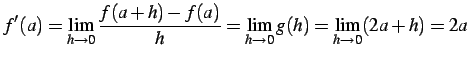 $\displaystyle f'(a)=\lim_{h\to 0}\frac{f(a+h)-f(a)}{h}= \lim_{h\to 0}g(h)= \lim_{h\to 0}(2a+h)=2a$