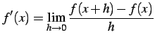 $\displaystyle f'(x)= \lim_{h\to 0}\frac{f(x+h)-f(x)}{h}$