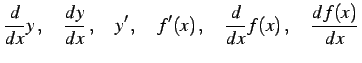 $\displaystyle \frac{d}{dx}y\,,\quad \frac{dy}{dx}\,,\quad y'\,,\quad f'(x)\,,\quad \frac{d}{dx}f(x)\,,\quad \frac{df(x)}{dx}\,$