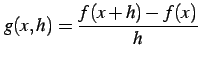 $\displaystyle g(x,h)=\frac{f(x+h)-f(x)}{h}$