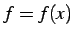 $ f=f(x)$