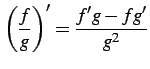 $ \displaystyle{\left(\frac{f}{g}\right)'=\frac{f'g-fg'}{g^2}}$