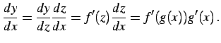 $\displaystyle \frac{dy}{dx}=\frac{dy}{dz}\frac{dz}{dx}= f'(z)\frac{dz}{dx}=f'(g(x))g'(x)\,.$