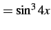 $\displaystyle =\sin^3 4x$