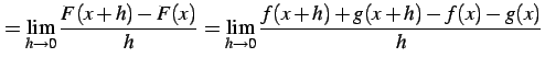 $\displaystyle = \lim_{h\to0}\frac{F(x+h)-F(x)}{h}= \lim_{h\to0}\frac{f(x+h)+g(x+h)-f(x)-g(x)}{h}$